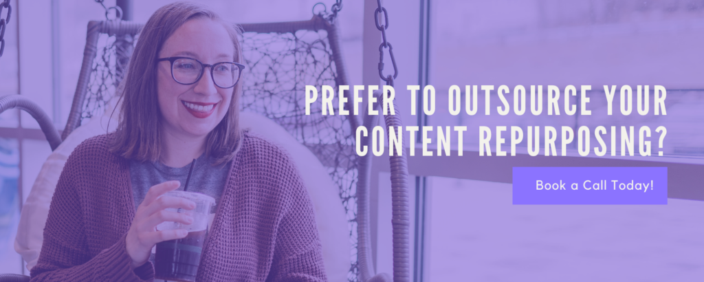 Prefer to Outsource Your Content Repurposing?